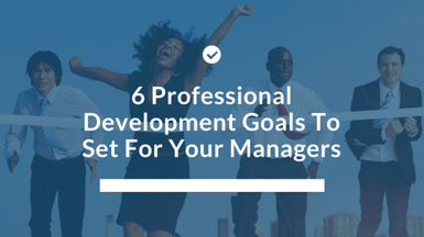 6 Professional Development Goals To Set For Your Managers.png