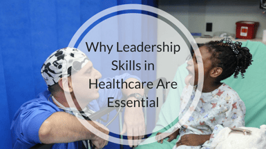 Why Leadership Skills in Healthcare Are Essential-1.png